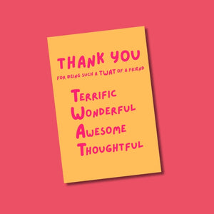 Thank You For Being Such A TWAT Of A Friend | Greeting Card