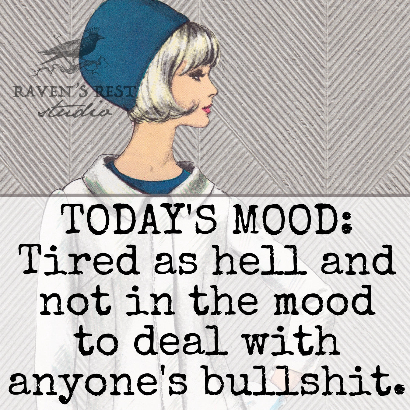 Today's Mood: Tired As Hell and Not In The Mood To Deal With Anyone's Bullshit - Fridge Magnet | Raven's Rest Studio