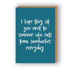 I Hope They Sit You Next To Someone Who Eats Tuna Sandwiches Everyday | Greeting Card