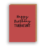 Happy Birthday Turbocunt - Greeting Card | The Sweary Card Co.
