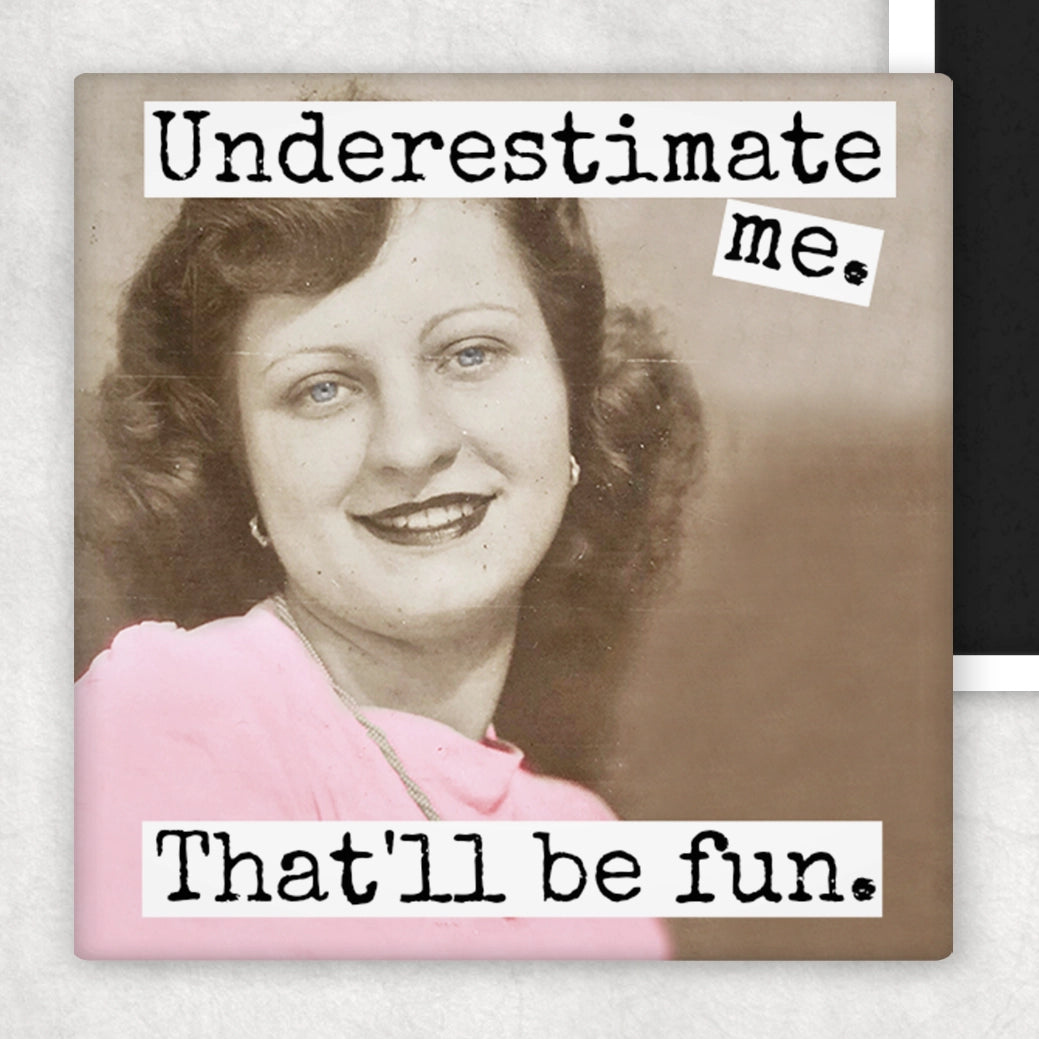 Underestimate Me. That'll Be Fun - Fridge Magnet | Raven's Rest Studio