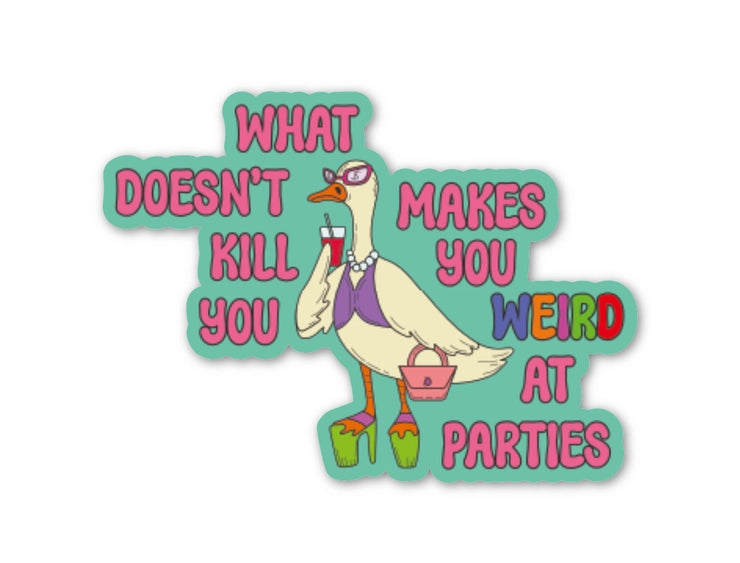 What Doesn't Kill You Makes You Weird At Parties | Sticker