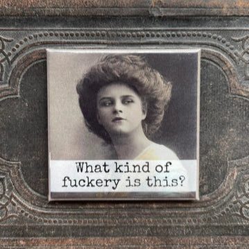 What Kind Of Fuckery Is This | Fridge Magnet