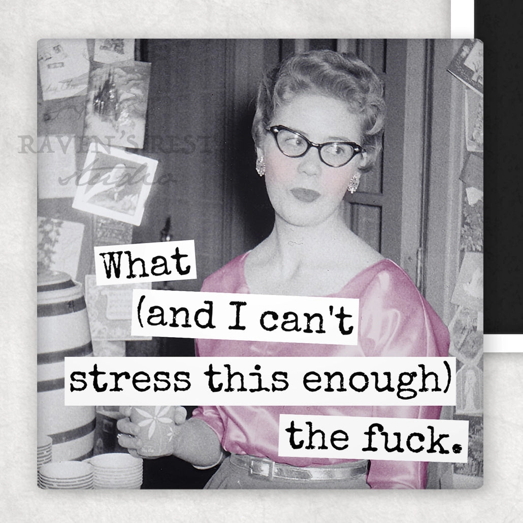 What (and I Can't Stress This Enough) the Fuck - Fridge Magnet | Raven's Rest Studio
