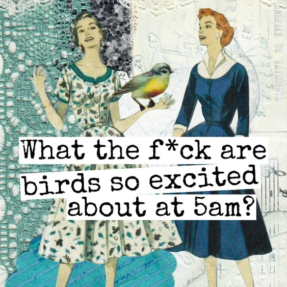 What the Fuck Are Birds So Excited About at 5am | Fridge Magnet