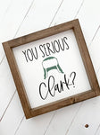 You Serious Clark? - Wooden Sign | Ashwood Designs