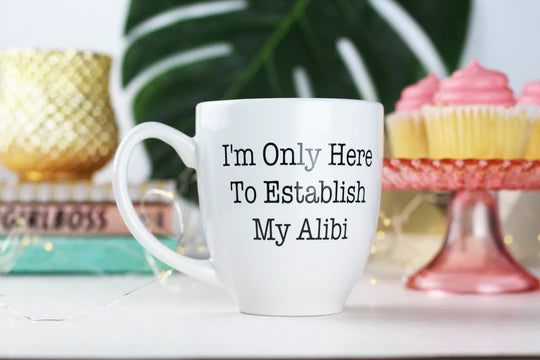 Here To Establish My Alibi - Mug | Empire Of Sass