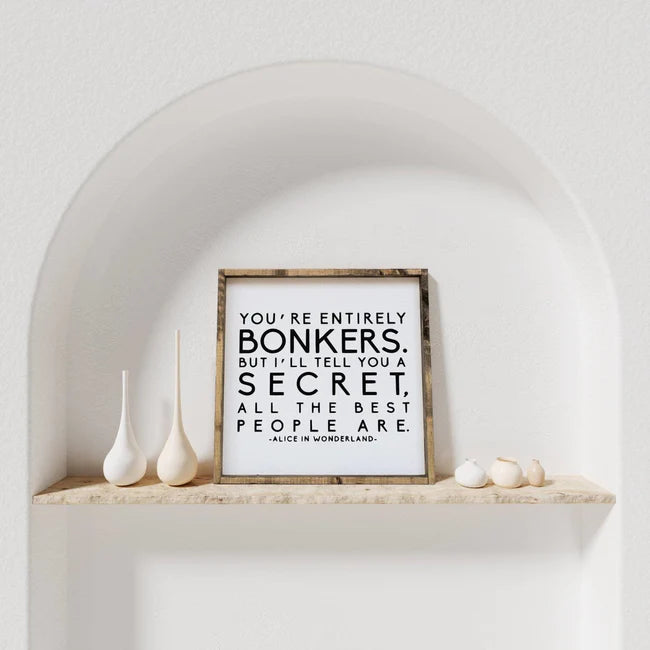 You're Entirely Bonkers - Alice in Wonderland | Wood Sign