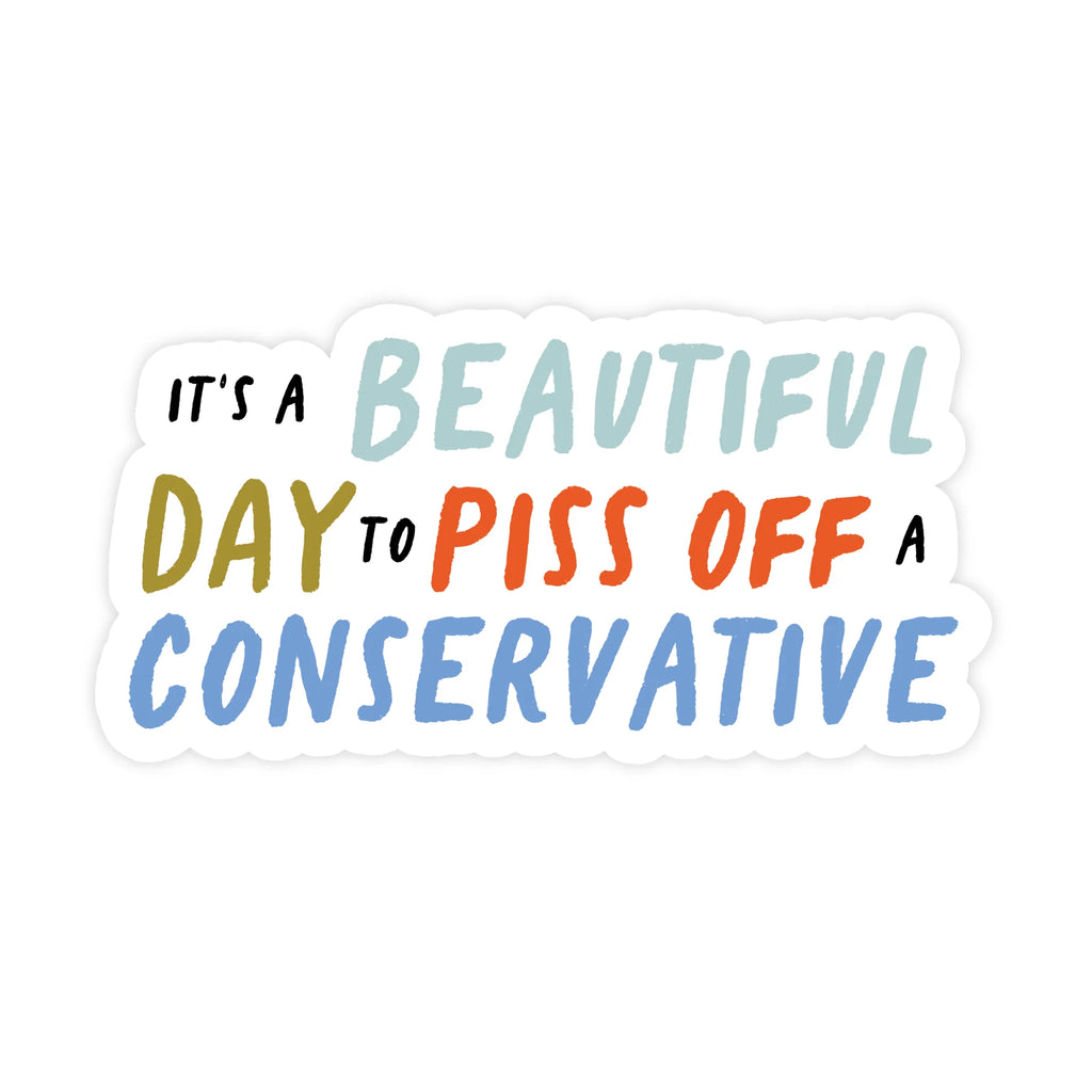 Beautiful Day To Piss Off A Conservative | Sticker