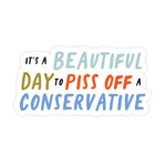 Beautiful Day To Piss Off A Conservative | Sticker