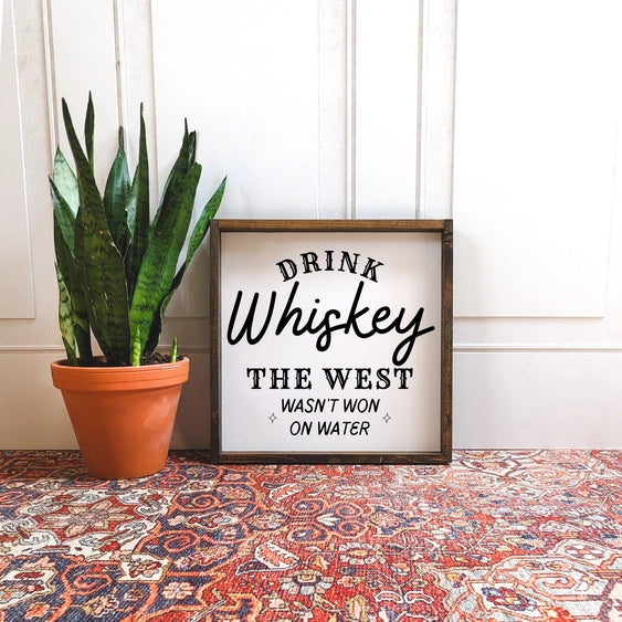 Drink Whiskey - The West Wasn't Won On Water | Wood Sign
