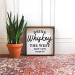 Drink Whiskey - The West Wasn't Won On Water | Wood Sign