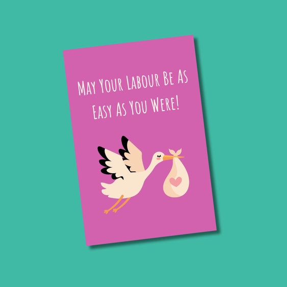 May Your Labour Be As Easy As You Were | Greeting Card