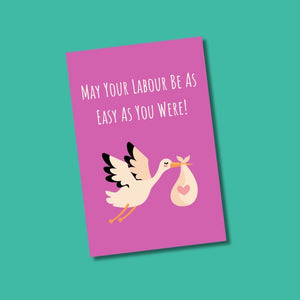 May Your Labour Be As Easy As You Were | Greeting Card