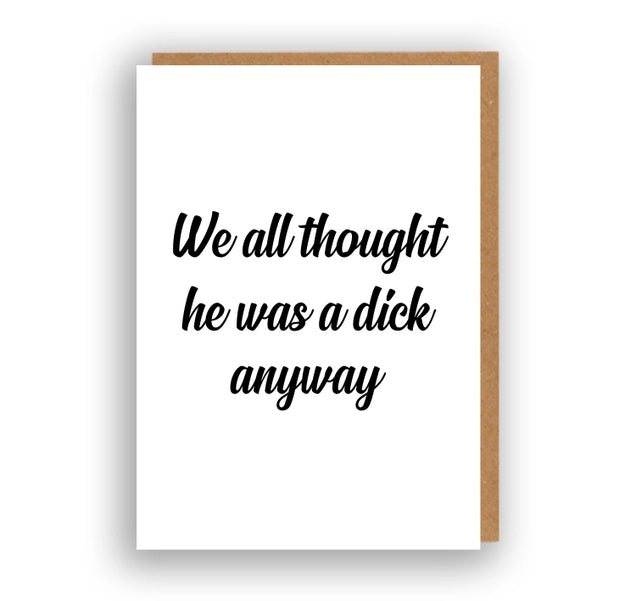 He Was a Dick - Break Up/Divorce Card | The Sweary Card Co.