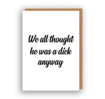 He Was a Dick - Break Up/Divorce Card | The Sweary Card Co.