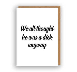 He Was a Dick - Break Up/Divorce Card | The Sweary Card Co.