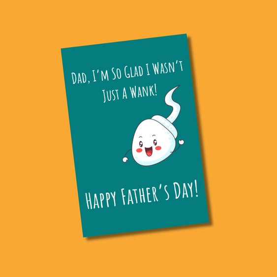 Glad I Wasn't Just A Wank | Father's Day Greeting Card