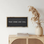 True Crime and Chill - Wood Sign | William Rae Designs