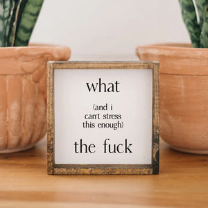 What (And I Cannot Stress This Enough) The Fuck? - Wood Sign | William Rae Designs