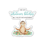 I Was Like Whatever Bitches - Sticker | The Playful Pineapple
