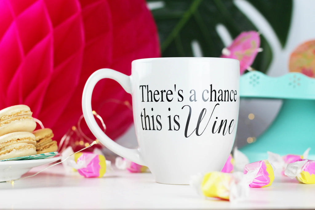 There's A Chance This Is Wine - Mug | Empire Of Sass